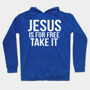 Jesus Is For Free Take It Cool Motivational Christian Hoodie